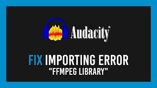 Audacity Fix Error importing FFmpeg library missing