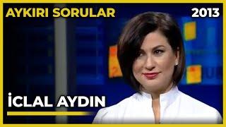 Aykırı Sorular İclal Aydın - 25.05.2013