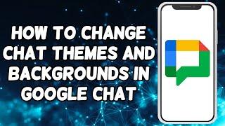 How To Change Chat Themes and Backgrounds In Google Chat 2024