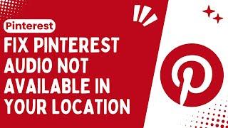 How to Fix Pinterest Audio Not Available in Your Location Step-by-Step Easy Guide - 2024