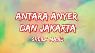 Lirik Antara Anyer Dan Jakarta - Sheila Majid