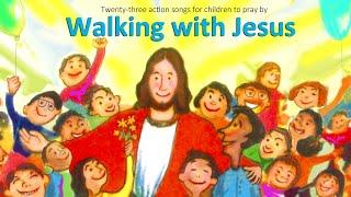 WALKING WITH JESUS  23 sing-along songs for kids