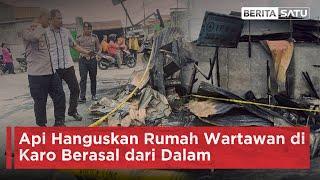 Api Hanguskan Rumah Wartawan di Karo Berasal dari Dalam  Beritasatu