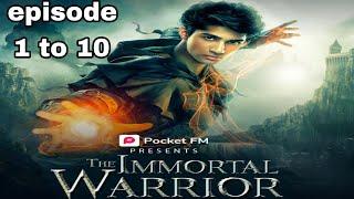 the immortal warrior episode 1 to 10   story for listening