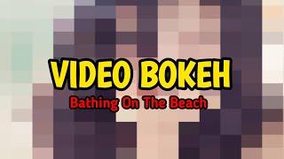 VIDEO BOKEH FUL HD - bathing on the beach