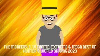 THE INCREDIBLE ULTIMATE EXTREME & MEGA BEST OF HUNTERS WORLD GAMING 2023 ALMOST 2-HOUR SPECIAL