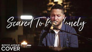 Scared To Be Lonely - Martin Garrix & Dua Lipa  Boyce Avenue acoustic cover on Spotify & Apple