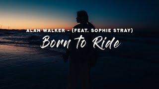 Alan Walker - Born to Ride Lyrics feat. Sophie Stray