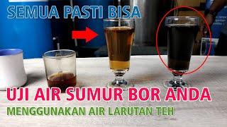 Uji Air Sumur Bor Cara Sederhana Semua Pasti BISA Dengan Menggunakan Larutan Teh