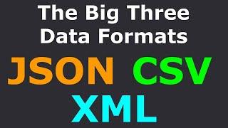 The Big 3 Programming Data Formats JSON CSV XML