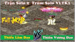 Trận Solo Kinh Điển Giữa Hai Trùm Solo Võ Lâm Truyền Kỳ 1 Thiên Vương Đao - Thiếu Lâm Đao Full HKMP