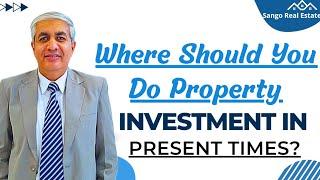 Where Should You Do Property Investment In Present Times ?