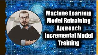 Tutorial 1-Machine Learning Model Retraining Approach-Incremental And Continuous Model Training 