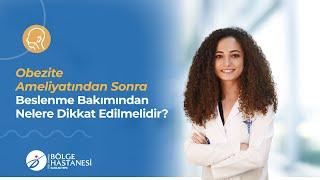 Obezite Ameliyatından Sonra Beslenme Bakımından Nelere Dikkat Edilmelidir?