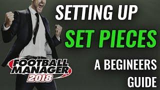 FM18 Guide - Creating a Set Piece Tactic - New Player Walkthrough - Football Manager 2018 fm 18