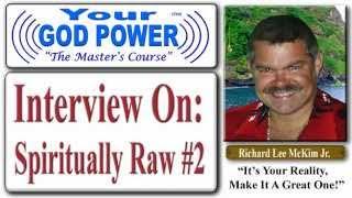 Richard Lee McKim Jr Interview - Spiritually Raw #2 - How To Use Your God Power® The Masters Course