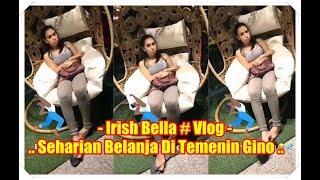 Irish Bella # Vlog - Seharian Belanja Di Temenin Giorgino Abraham 29 Januari 2018