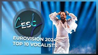 EUROVISION 2024 MY TOP 10 BEST VOCALISTS