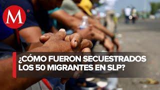 Cártel del Golfo exigió miles de dólares por migrantes secuestrados en SLP