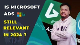 Is Microsoft Ads Still Relevant in 2024?