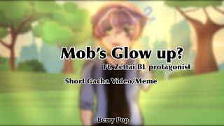Mob’s Glow Up?  Zettai BL Gacha Meme  Ft. Zettai BL Protagonist  Berry Pop