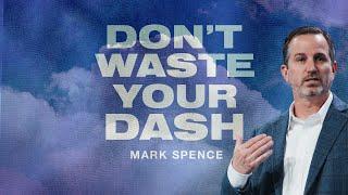 Dont Waste Your Dash James 414  Mark Spence