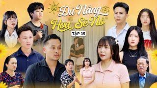 ĐỦ NẮNG HOA SẼ NỞ - TẬP 35 Tập Cuối  Phim Tình Cảm Thanh Xuân Gãy TV