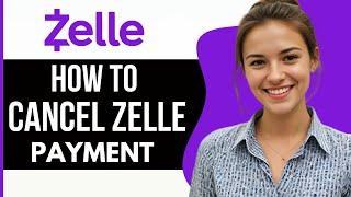 How to Cancel Zelle Payment