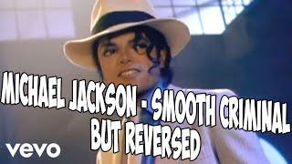 Michael Jackson - Smooth Criminal but REVERSED