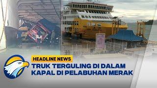 Cuaca Ekstrem Truk Terguling di Dalam Kapal di Pelabuhan Merak