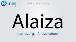 How to Pronounce Alaiza