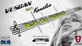 VESCAN feat. Kamelia - Piesa mea preferata Official Single