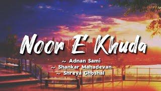 Noor E Khuda -lyrics  Adnan Sami Shankar Mahadevan Shreya Ghoshal  My Name Is Khan  @LYRICS