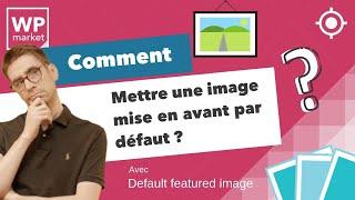 Comment créer une image mise en avant par default sur WordPress ?