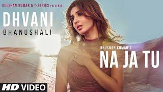 Dhvani Bhanushali NA JA TU Song  Bhushan Kumar  Tanishk Bagchi   New Song 2020