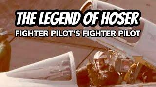 The Legend of Hoser - Fighter Pilots Fighter Pilot