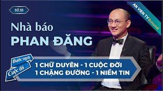 Nhà báo Phan Đăng  Bước Ngoặt Cuộc Đời Số 55