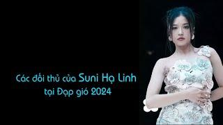 Các đối thủ của Suni Hạ Linh tại Đạp gió 2024  Ride the Wind 乘风2024 SUNI 孙夏铃