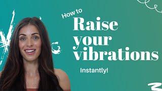 5 WAYS TO RAISE YOUR VIBRATIONS RIGHT NOW