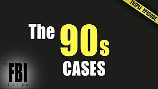 The 90s Cases  TRIPLE EPISODE  The FBI Files