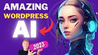 Unveiling the Mind-Blowing Power of WordPress AI 2023