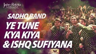 Ye Tune Kya Kiya X Ishq Sufiyana  Sadho Band  Jashn-e-Rekhta