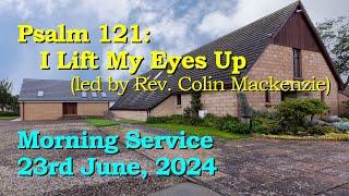  PSALM 121 I LIFT MY EYES UP  2024-06-23 Sunday Service  Montrose Baptist Church Scotland 