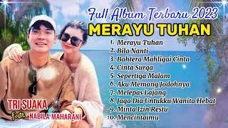 MERAYU TUHAN - LAGU VIRAL TIKTOK TRI SUAKA NABILA MAHARANI FULL ALBUM TERBARU 2023