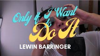 Only if I Want to Do It - Lewin Barringer #MusicMonday