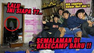 SUMPAH GAK LAGI-LAGI  Semalaman di Basecamp yang baru