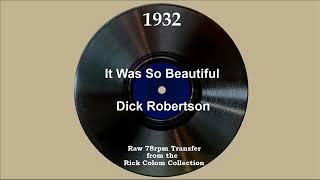 1932 Dick Robertson - It Was So Beautiful