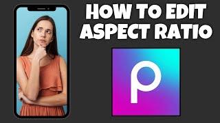 How To Edit The Aspect Ratio Of An Image In PicsArt  Step By Step Guide - PicsArt Tutorial