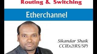 Etherchannel - Video By Sikandar Shaik  Dual CCIE RSSP # 35012