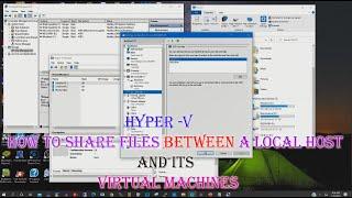 Hyper -V How to share files between a Local Host  and its Virtual Machines
